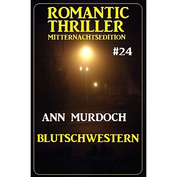 Blutschwestern: Romantic Thriller Mitternachtsedition 24, Ann Murdoch