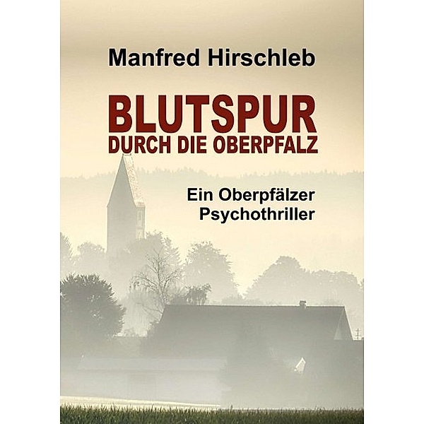 Blutspur durch die Oberpfalz, Manfred Hirschleb