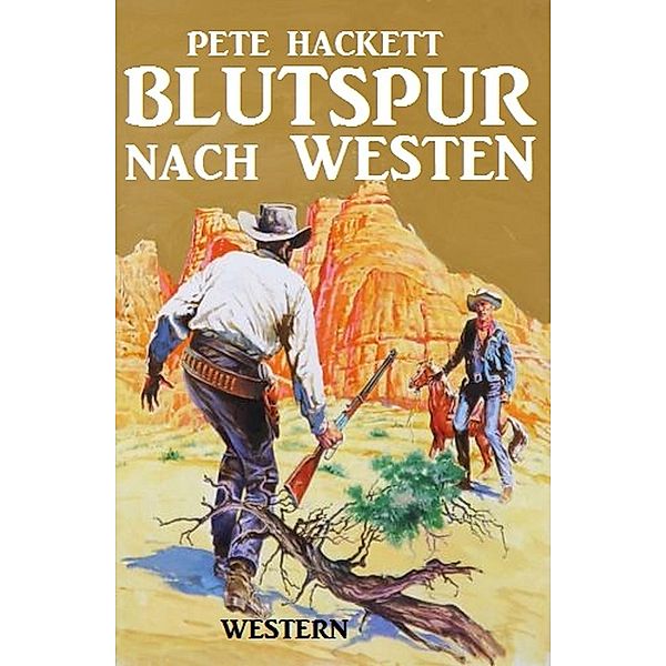 Blutspur nach Westen, Pete Hackett