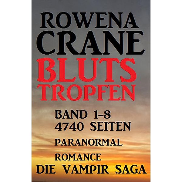 Blutstropfen Band 1-8: Die Vampir Saga - 4740 Seiten Paranormal Romance, Rowena Crane