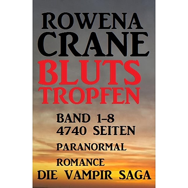 Blutstropfen Band 1-8: Die Vampir Saga - 4740 Seiten Paranormal Romance, Rowena Crane