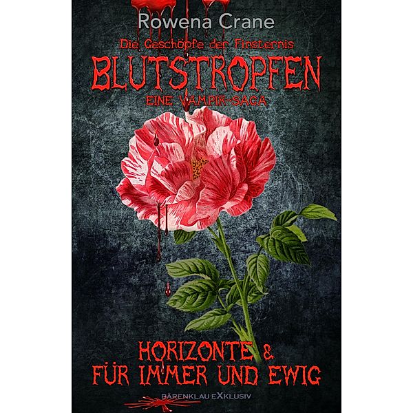 Blutstropfen - Die Geschöpfe der Finsternis: Eine Vampir-Saga, Doppelband mit Band 3 und 4, Rowena Crane