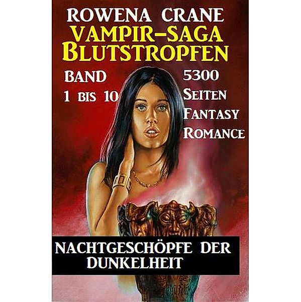 Blutstropfen Vampir Saga Band 1 bis 10 - Nachtgeschöpfe der Dunkelheit, Rowena Crane