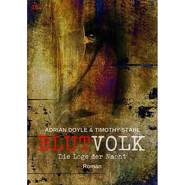 BLUTVOLK, Band 18: DIE LOGE DER NACHT / BLUTVOLK Bd.18, Adrian Doyle, Timothy Stahl