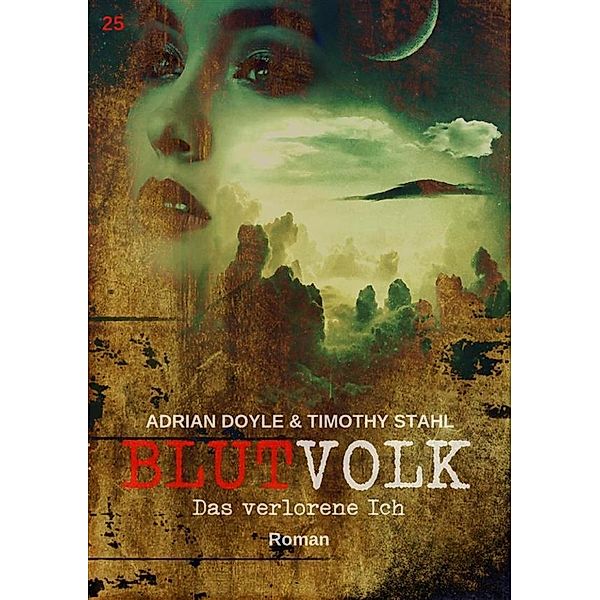 BLUTVOLK, Band 25: DAS VERLORENE ICH / BLUTVOLK Bd.25, Adrian Doyle, Timothy Stahl