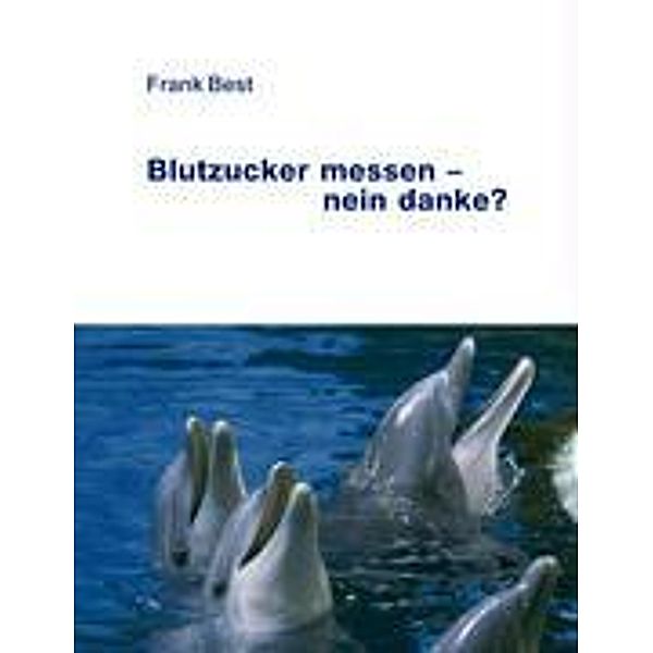 Blutzucker messen - nein danke?, Frank Best