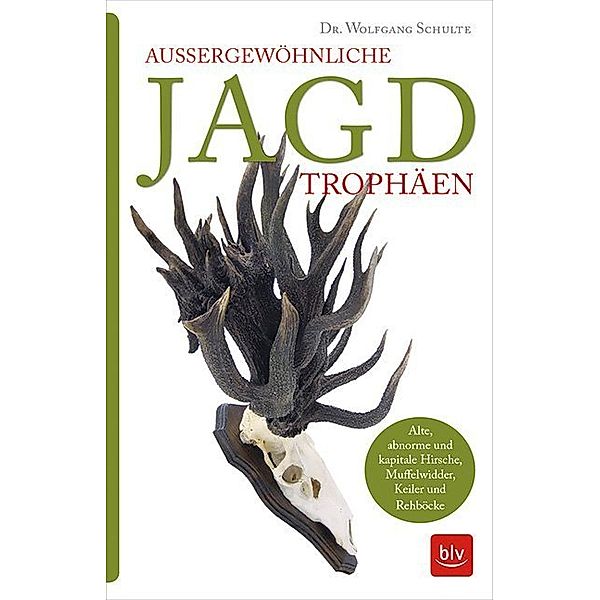 BLV Geschenke für Jäger / Außergewöhnliche Jagdtrophäen, Wolfgang Schulte