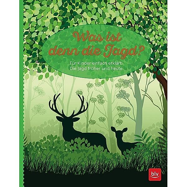 BLV Geschenke für Jäger / Was ist denn die Jagd?, Christine Paxmann, Jacques A. Volland, Susi Schmidt