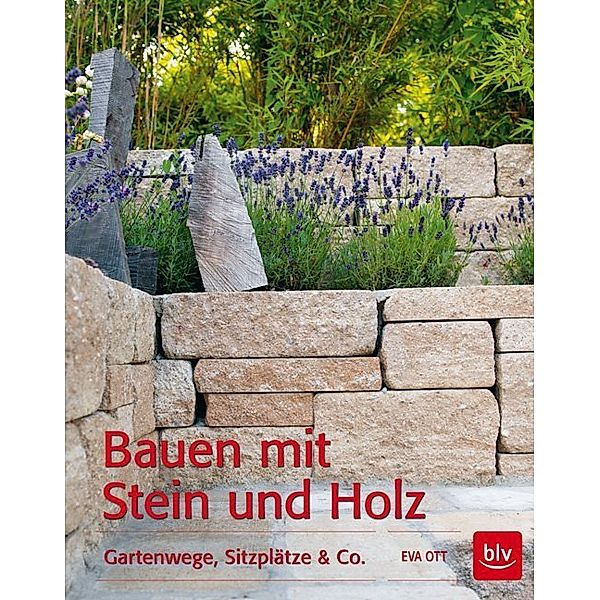 BLV Gestaltung & Planung Garten / Bauen mit Stein und Holz, Eva Ott