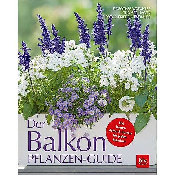 BLV Gestaltung & Planung Garten / Der Balkonpflanzen-Guide, Dorothée Waechter, Thomas Hagen