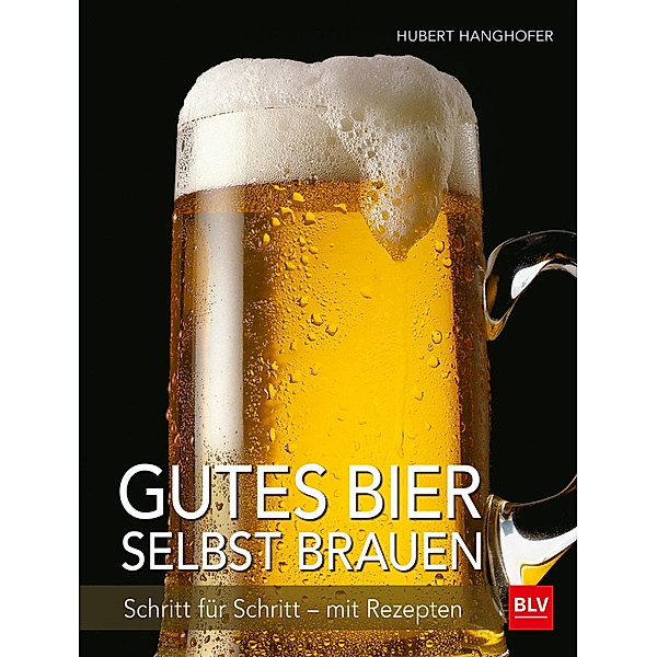 BLV Getränke / Gutes Bier selbst brauen, Hubert Hanghofer