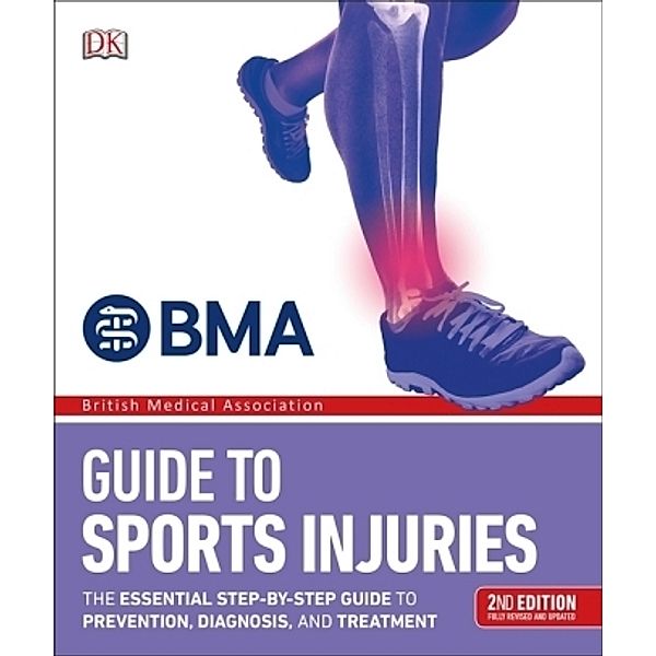 BMA Guide to Sports Injuries: The Essential Step-by-Step Guide to Prevention, Diagnosis, and Treatment, Dk