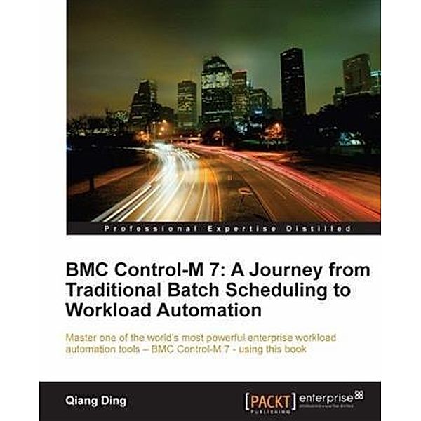 BMC Control-M 7: A Journey from Traditional Batch Scheduling to Workload Automation, Qiang Ding