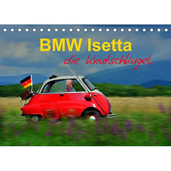 BMW Isetta - Die Knutschkugel (Tischkalender 2022 DIN A5 quer), Ingo Laue