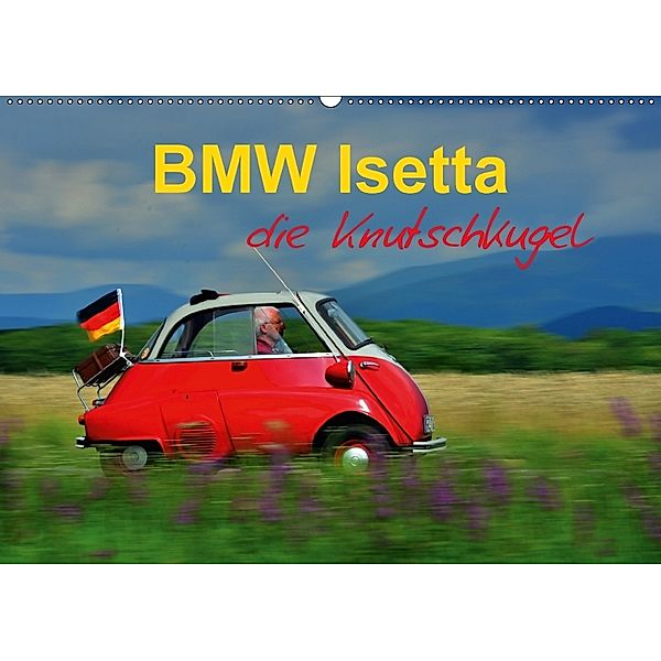 BMW Isetta - Die Knutschkugel (Wandkalender 2018 DIN A2 quer), Ingo Laue