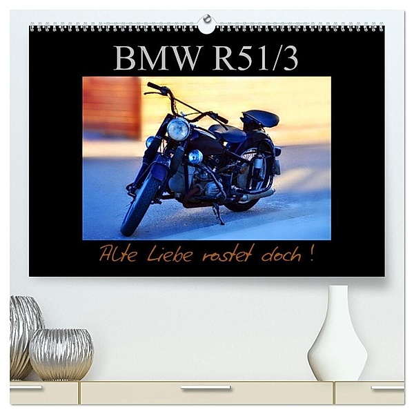 BMW R 51/3 - Alte Liebe rostet doch (hochwertiger Premium Wandkalender 2024 DIN A2 quer), Kunstdruck in Hochglanz, Ingo Laue