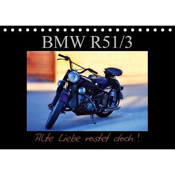 BMW R 51/3 - Alte Liebe rostet doch (Tischkalender 2015 DIN A5 quer), Ingo Laue