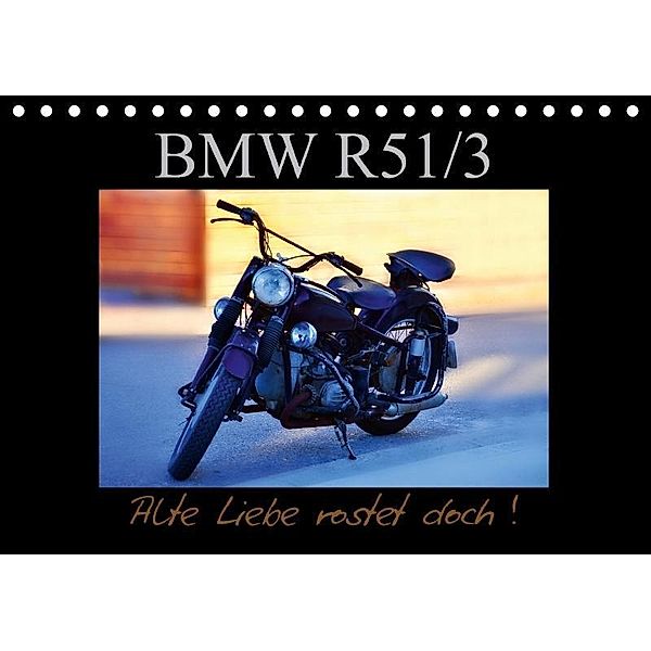 BMW R 51/3 - Alte Liebe rostet doch (Tischkalender 2017 DIN A5 quer), Ingo Laue