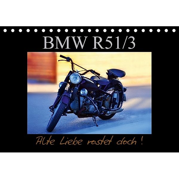 BMW R 51/3 - Alte Liebe rostet doch (Tischkalender 2018 DIN A5 quer), Ingo Laue