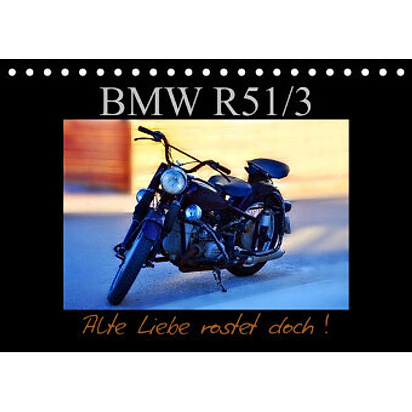 BMW R 51/3 - Alte Liebe rostet doch (Tischkalender 2022 DIN A5 quer), Ingo Laue