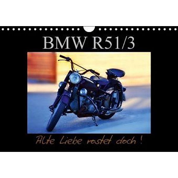 BMW R 51/3 - Alte Liebe rostet doch (Wandkalender 2015 DIN A4 quer), Ingo Laue