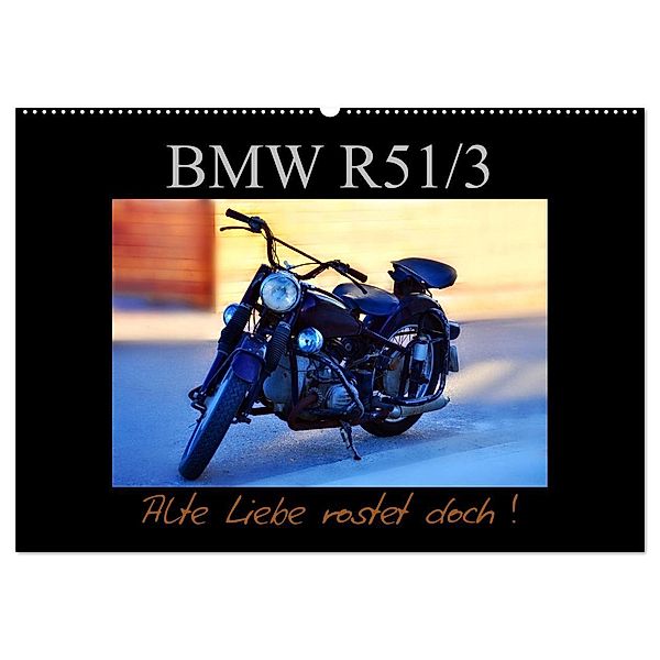 BMW R 51/3 - Alte Liebe rostet doch (Wandkalender 2024 DIN A2 quer), CALVENDO Monatskalender, Ingo Laue