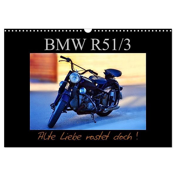 BMW R 51/3 - Alte Liebe rostet doch (Wandkalender 2024 DIN A3 quer), CALVENDO Monatskalender, Ingo Laue
