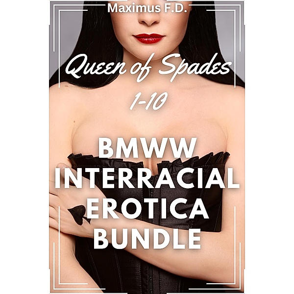BMWW Interracial Erotica Bundle - Books 1-10 (Queen of Spades, #11) / Queen of Spades, Maximus F. D.