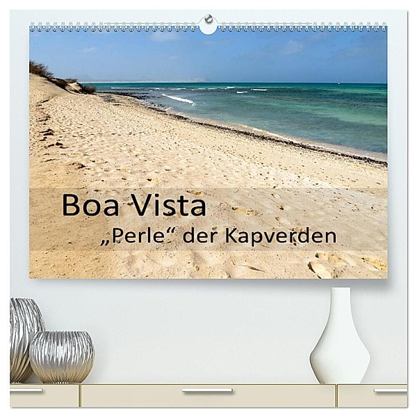 Boa Vista - Perle der Kapverden (hochwertiger Premium Wandkalender 2024 DIN A2 quer), Kunstdruck in Hochglanz, Götz Weber