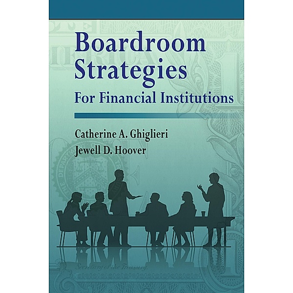 Boardroom Strategies for Financial Institutions, Catherine A. Ghiglieri, Jewell D. Hoover