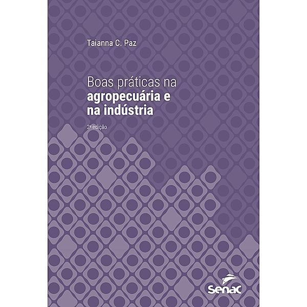 Boas práticas na agropecuária e na indústira / Série Universitária, Taianna C. Paz