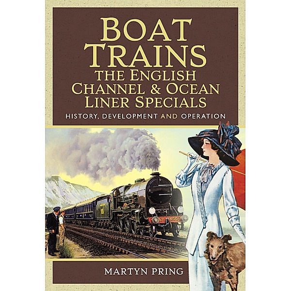 Boat Trains - The English Channel and Ocean Liner Specials, Pring Martyn Pring