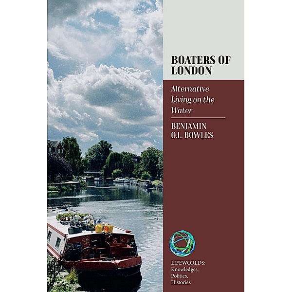 Boaters of London / Lifeworlds: Knowledges, Politics, Histories Bd.5, Ben Bowles