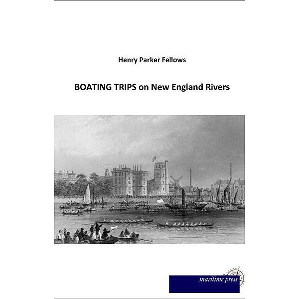 BOATING TRIPS on New England Rivers, Henry Parker Fellows