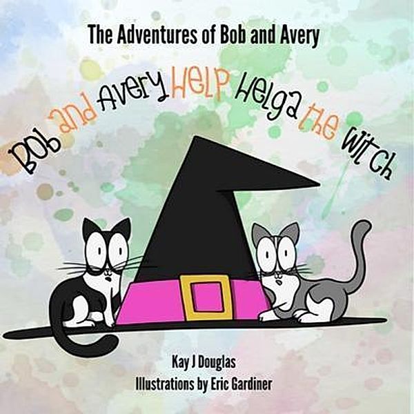 Bob and Avery Help Helga the Witch / The Adventures of Bob and Avery Bd.1, Kay J Douglas