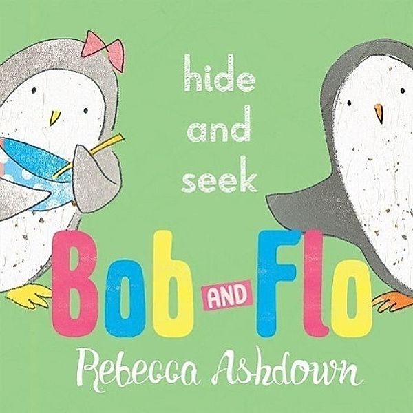 Bob and Flo: Hide and Seek, Rebecca Ashdown
