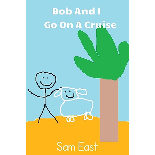 Bob And I Go On A Cruise, Sam East