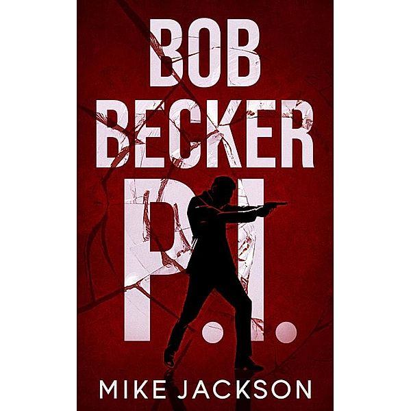 Bob Becker P.I. (Jim Scott Books, #22) / Jim Scott Books, Mike Jackson