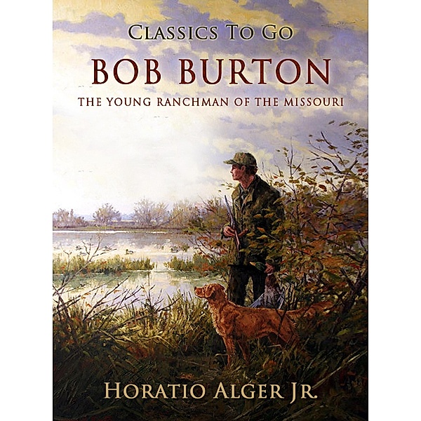 Bob Burton The Young Ranchman of the Missouri, Horatio Alger