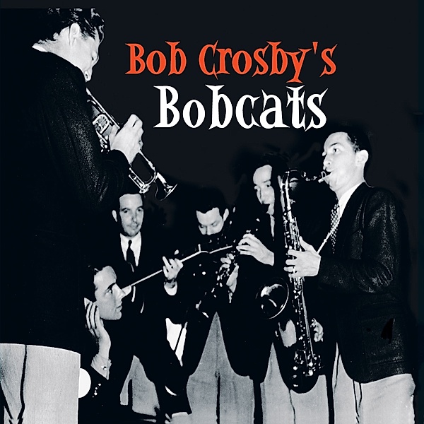 Bob Crosby'S Bobcats, Bob Crosby & Bobcats