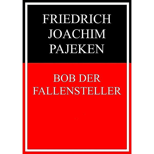 Bob der Fallensteller, Friedrich Joachim Pajeken