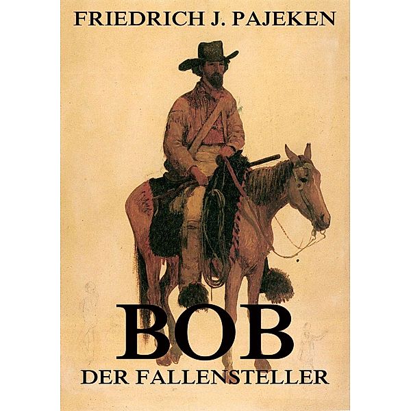 Bob der Fallensteller, Friedrich Joachim Pajeken