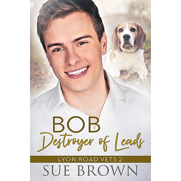Bob, Destroyer of Leads (Lyon Road Vets, #2) / Lyon Road Vets, Sue Brown