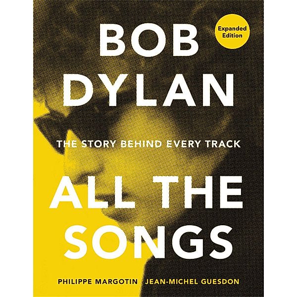 Bob Dylan All the Songs, Philippe Margotin, Jean-Michel Guesdon