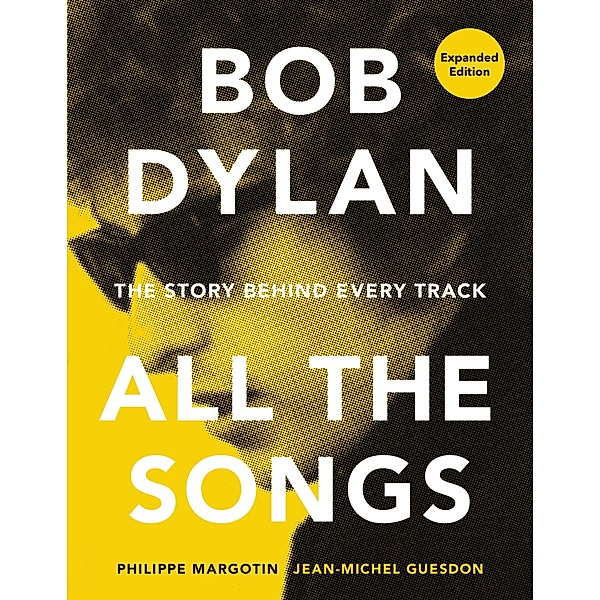Bob Dylan All the Songs / All the Songs, Philippe Margotin, Jean-Michel Guesdon