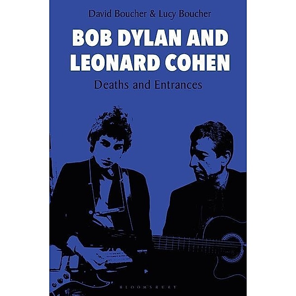 Bob Dylan and Leonard Cohen, Professor David (Cardiff University, UK) Boucher, Lucy (Independent Scholar, UK) Boucher