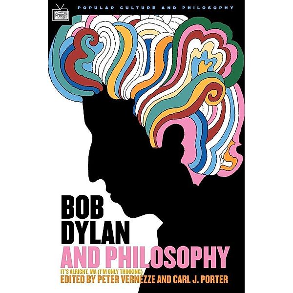 Bob Dylan and Philosophy / Popular Culture and Philosophy Bd.17