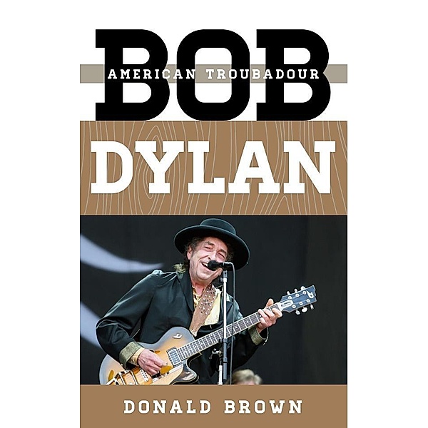 Bob Dylan / Tempo: A Rowman & Littlefield Music Series on Rock, Pop, and Culture, Donald Brown