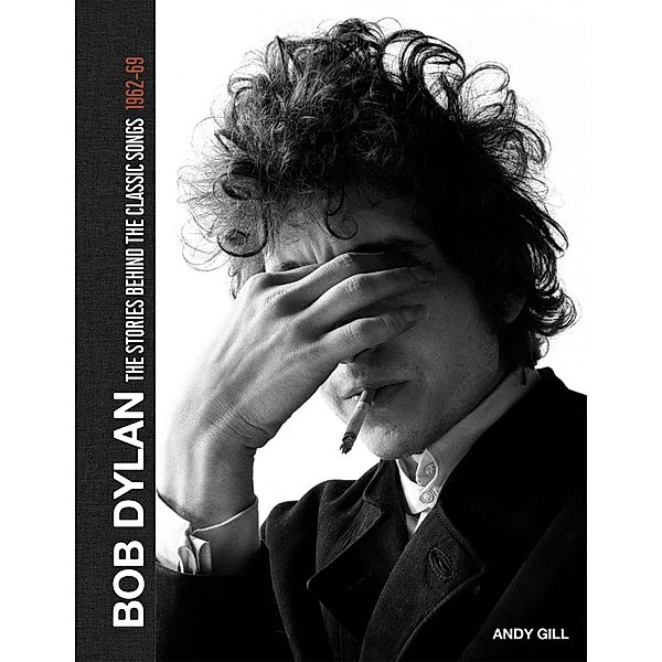 Bob Dylan: The Stories Behind the Songs, 1962-69, Andy Gill