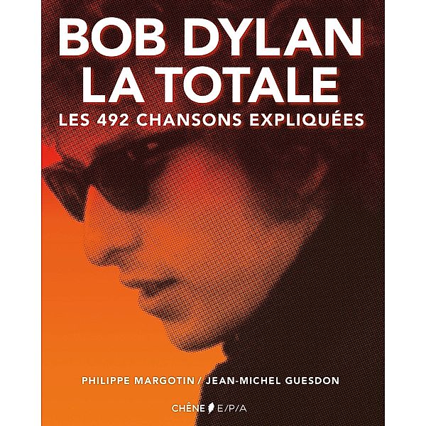 Bob Dylan Version Texte / La Totale, Philippe Margotin, Jean-Michel Guesdon